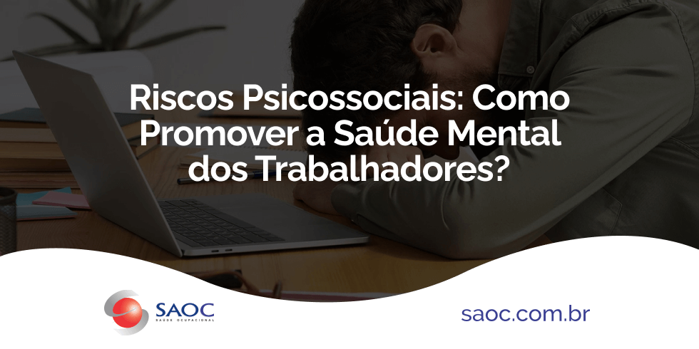 Riscos Psicossociais: Como Promover a Saúde Mental dos Trabalhadores?