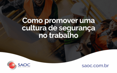 Como promover uma cultura de Segurança no Trabalho: como reduzir riscos e evitar acidente