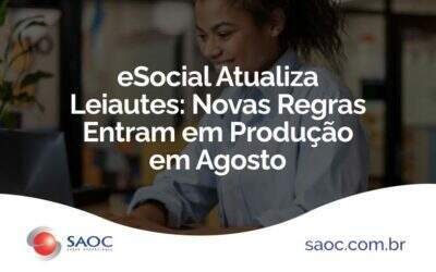 eSocial Atualiza Leiautes: Novas Regras Entram em Produção em Agosto