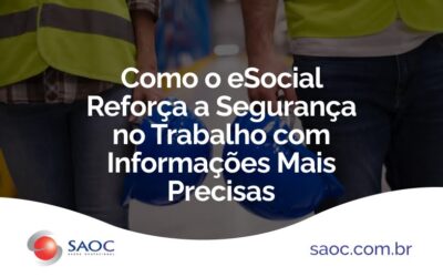 Como o eSocial Reforça a Segurança no Trabalho com Informações Mais Precisas