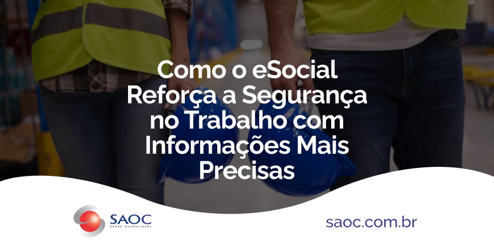 Como o eSocial Reforça a Segurança no Trabalho com Informações Mais Precisas