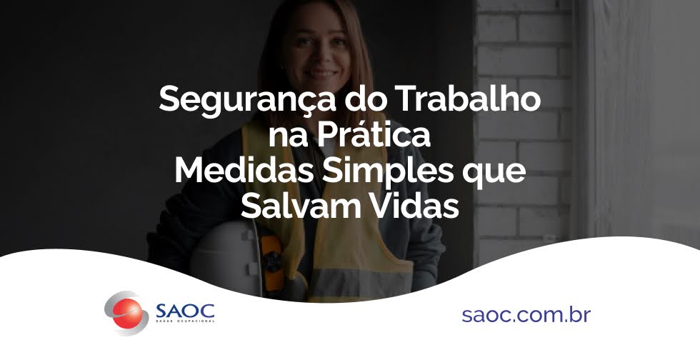 Segurança do Trabalho na Prática: Medidas Simples que Salvam Vidas